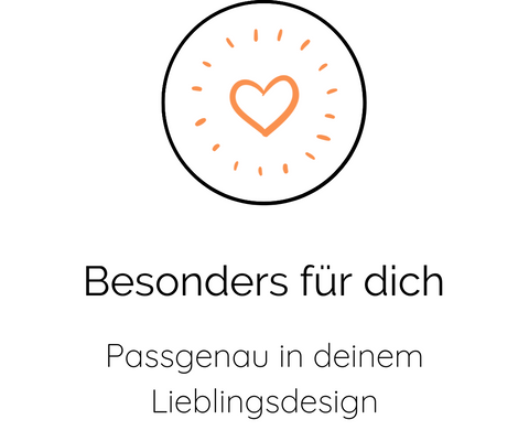 Besonders für dich | Passgenau in deinem Lieblingsdesign